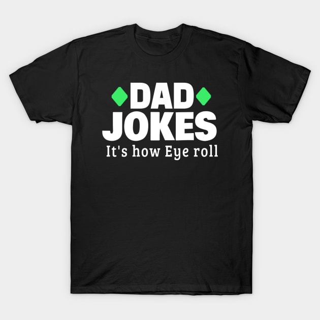 Dad Jokes It's how Eye roll :Gift for Dad Funny Women Kids Men Shirts Birthday Idea Daddy Dad Jokes Puns It's how Eyeroll Eye roll Punny Rad Daddy T-Shirt by First look